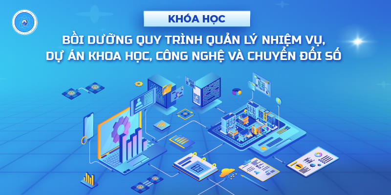 Bồi dưỡng quy trình quản lý nhiệm vụ, dự án khoa học, công nghệ và chuyển đổi số KH01
